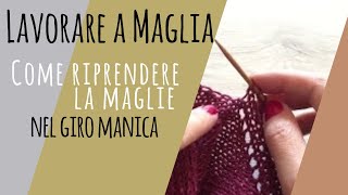 Lavorare a Maglia  Come riprendere le maglie nel giro manica in maniera semplice 2020 [upl. by Akirdna]