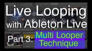 Live Looping with Ableton Part 3 Multi Looper Technique [upl. by Neersin]