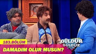 Güldür Güldür Show 183Bölüm  Damadım Olur Musun [upl. by Noyad]