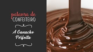 Aprenda a fazer a Ganache Perfeita  Palavra de Confeiteiro [upl. by Brunell]