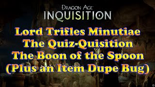 Dragon Age Inquisition  Lord Trifles Minutiae  The Boon of the Spoon  The Quiz Quisition [upl. by Enrico]