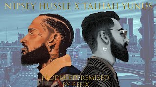 NIPSEY HUSSLE X TALHAH YUNUS  Produced Remixed By Refix [upl. by Icak]