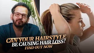 Can Your Hairstyle Be Causing Hair Loss Find Out Now [upl. by Raddie]