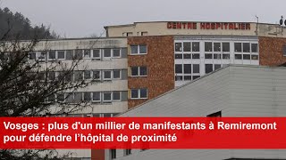 Vosges  plus dun millier de manifestants à Remiremont pour défendre l’hôpital de proximité [upl. by Howlond]