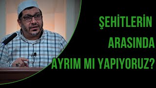 ŞEHİTLERİN ARASINDA AYRIM MI YAPIYORUZ [upl. by Ailee]