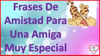 Frases De Amistad Para Una Amiga Muy Especial Cortas [upl. by Garris]