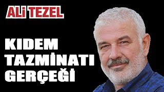 Kıdem tazminatını gerçeği nedir Ali Tezel Kıdem tazminatını anlatıyor [upl. by Aicenek]