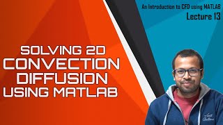 Solving 2D Convection Diffusion using MATLAB  Lecture 13  ICFDM [upl. by Wolfgram739]