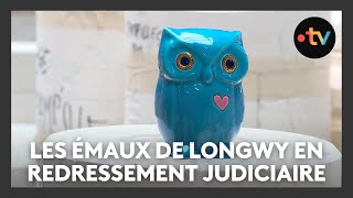 La manufacture des émaux de Longwy en redressement judiciaire [upl. by Omik]