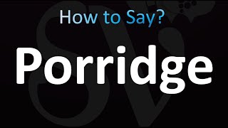 How to Pronounce Porridge Correctly [upl. by Nnaylime747]