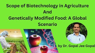 Scope of Biotechnology in Agriculture amp Genetically Modified Food A Global Scenario [upl. by Wayne540]