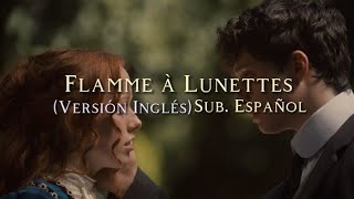 Flamme à lunettes  versión inglés  Sub Español [upl. by Pauiie206]