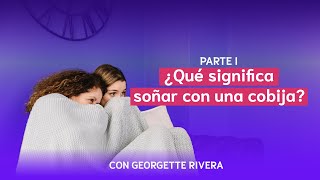 ¿Qué significa soñar con cobijas  Georgette Rivera [upl. by Ecenahs]