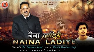 Latest Himachali Song 2016  Naina Ladiye By Dr Praveen Jaret  Music HunterZ [upl. by Amolap]