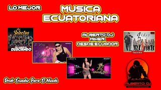 MUSICA ECUATORIANA MIX albertdj [upl. by Maurreen]