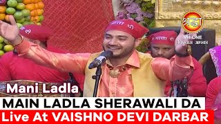 Main Ladla Sherawali Da  Mani Ladla  Navratri Bhajan  Maa Vaishno Devi Darbar  Mata Rani Bhajan [upl. by Tram]