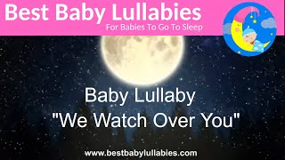 A Baby Lullaby WE WATCH OVER YOU Baby Sleep Music for Peaceful Bedtimes From The Album BABY LULLABY [upl. by Nnaegroeg]