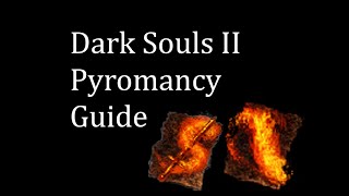 Dark Souls II Pyromancy Guide [upl. by Arries]