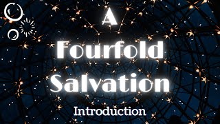 A Fourfold Salvation  Introduction [upl. by Alyda]