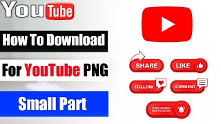 How To Download For YouTube PNG  Small Part  YouTube Logo PNG Download  YouTube Buttons Part [upl. by Dash337]