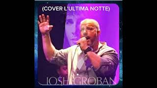 LULTIMA NOTTE di quot Josh GROBAN by Gianfranco FRANZOSO Cover quot Tenor🎼🎵🎶🎙️🎤🪗🪈🥁🪘🎻🪕🎺💪🎛️🎚️🎧🎹🎷 [upl. by Kerad]