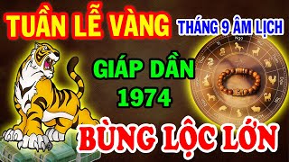 Giáp Dần 1974 Đến Thời Đổi Vận Đổi Đời Giàu Có Hết Phần Thiên Hạ Trong Tuần Lễ Vàng Tháng 9 ÂL [upl. by Marni]