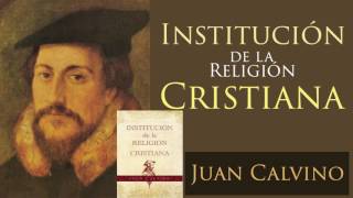 1 INSTITUCIÓN DE LA RELIGIÓN CRISTIANA  JUAN CALVINO  CAPÍTULO UNO [upl. by Aurelio]