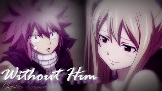 AMV  Natsu amp Lucy  Nalu   Fairy Tail  Without Him [upl. by Monson271]