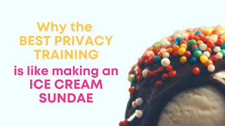 Why Privacy Training is Like Making an Ice Cream Sundae [upl. by Rillings276]