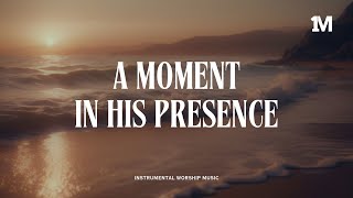 A MOMENT IN HIS PRESENCE  Instrumental Soaking Worship 1MOMENT [upl. by Alekram]