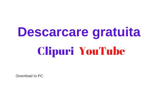 Descarcare clipuri YouTube [upl. by Airec]