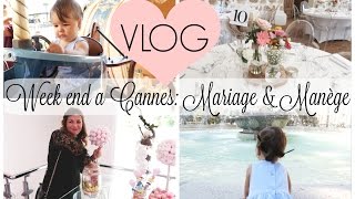 VLOG Week end à Cannes Mariage et Manège [upl. by Che817]