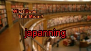 What does japanning mean [upl. by Hoye]