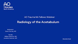 AO Trauma NA Fellows Webinar— Radiology of the Acetabulum [upl. by Tengdin]