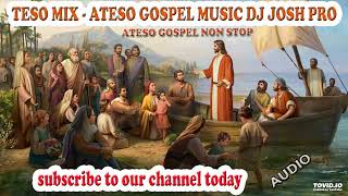 TESO MIX  ATESO GOSPEL MUSIC DJ JOSH PRO WORSHIP LOCAL ATESO GOSPEL NON STOP MIXTAPE [upl. by Compte]