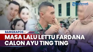 Terkuak Masa Lalu Lettu Fardana Pria Diduga Calon Suami Ayu Ting Ting Foto Mesra Viral [upl. by Nnayrrehs]