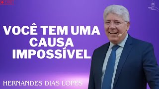 VOCÊ TEM UMA CAUSA IMPOSSÍVEL  Hernandes Dias Lopes 2024 [upl. by Ehr]