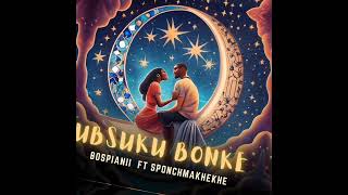 BosPianii ft SponchMakhekhe  Ubsuku Bonke Official Audio Amapiano Soulful [upl. by Lorou]