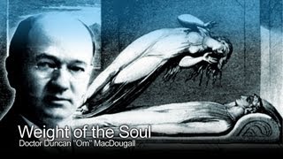 Weight of the Human Soul  Doctor Duncan MacDougall The Paranormal Guide [upl. by Ettenotna]