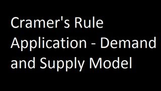 Cramers Rule Application  Demand and Supply Model [upl. by Annayr]