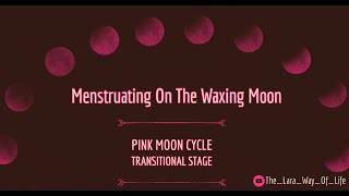 Menstruating On The Waxing Moon  Pink Moon Cycle  Spiritual Growth menstruation mooncycles [upl. by Nytsirc]