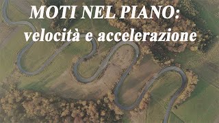 Velocità e accelerazione nel piano  Moti nel piano p1 [upl. by Biles]