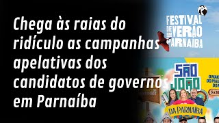 Chega às raias do ridículo as campanhas apelativas dos candidatos de governos em Parnaíba [upl. by Enyallij959]