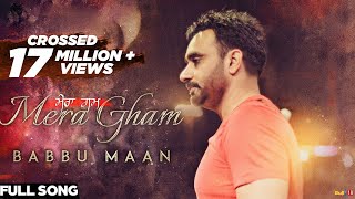 Babbu Maan  Mera Gham  Full Audio Song [upl. by Wight]