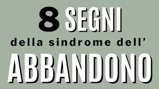 8 segni della sindrome dell’abbandono [upl. by Ronnica]