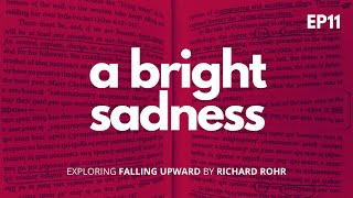 EP11 A Bright Sadness Exploring “Falling Upward” by Richard Rohr [upl. by Fredrick]