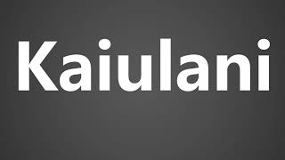 How To Pronounce Kaiulani [upl. by Bradstreet]