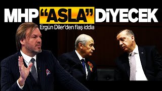 ERGÜN DİLERDEN ÇOK KONUŞULACAK ÇIKIŞ  MHP ASLA DİYECEK SESLİ MAKALE [upl. by Pearson]