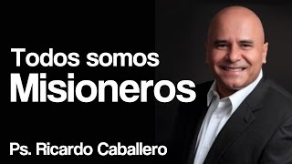 Predicas Cristianas  Todos Somos Misioneros  Pastor Ricardo Caballero [upl. by Hillhouse]