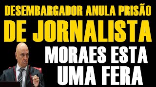 DESEMBARGADOR DESAFIA MORAES E MANDA SOLTAR JORNALISTA [upl. by Ashlin]